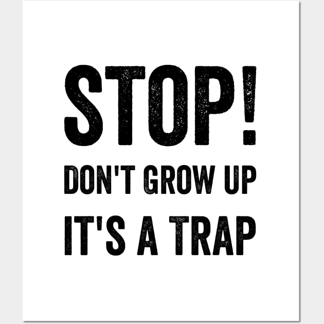 Stop Don't Grow Up It is A Trap Funny Adulting Sarcastic Gift Wall Art by norhan2000